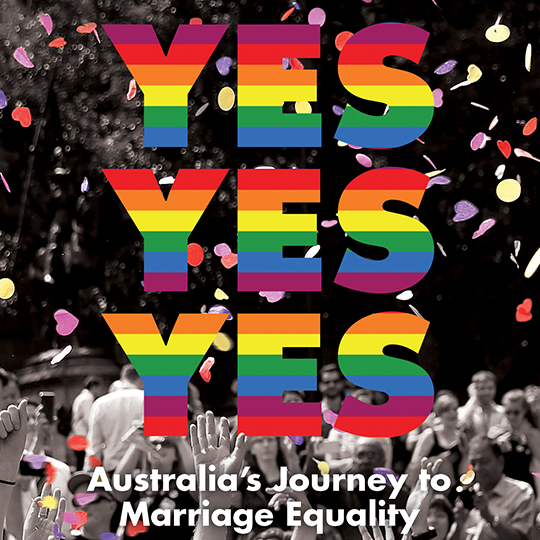 Speaker Series: Yes, Yes, Yes – Australia’s Journey to Marriage Equality by Alex Greenwich and Shirleene Robinson